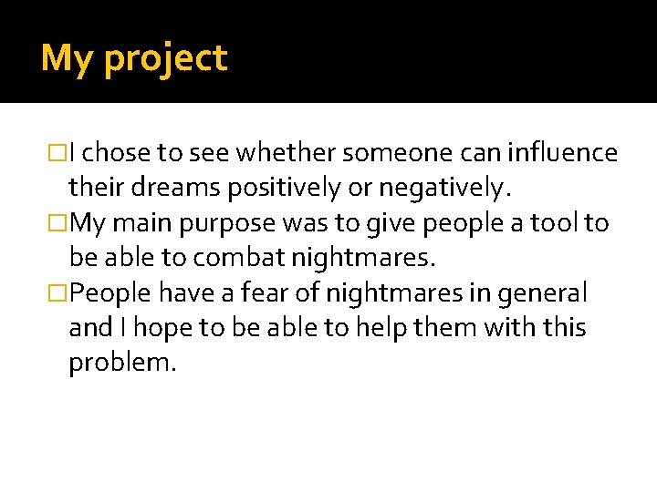 My project �I chose to see whether someone can influence their dreams positively or