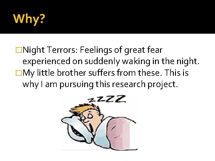 Why? �Night Terrors: Feelings of great fear experienced on suddenly waking in the night.