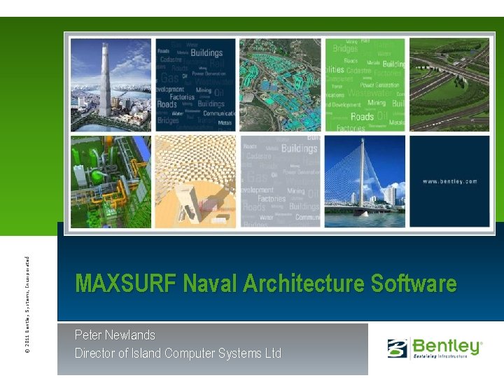 © 2011 Bentley Systems, Incorporated MAXSURF Naval Architecture Software Peter Newlands Director of Island