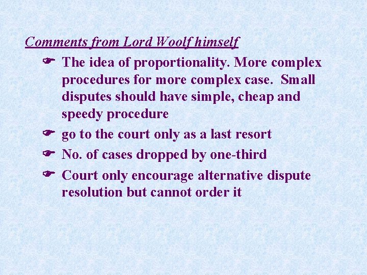 Comments from Lord Woolf himself The idea of proportionality. More complex procedures for more