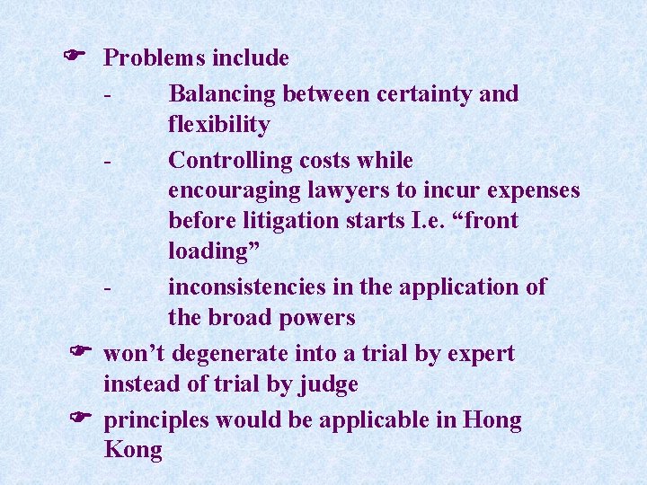  Problems include Balancing between certainty and flexibility Controlling costs while encouraging lawyers to