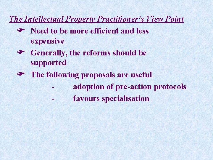 The Intellectual Property Practitioner’s View Point Need to be more efficient and less expensive