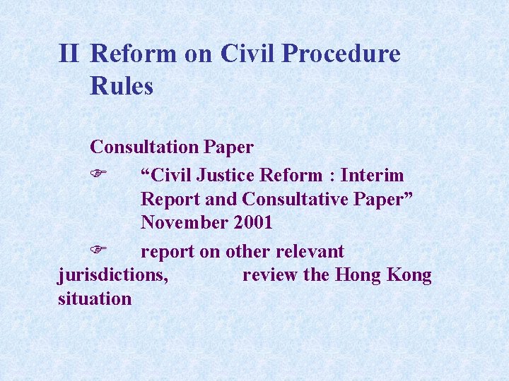 II Reform on Civil Procedure Rules Consultation Paper “Civil Justice Reform : Interim Report