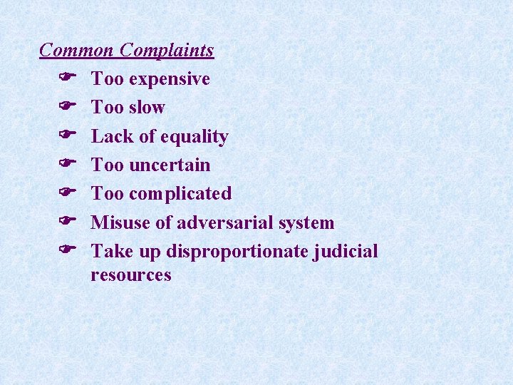 Common Complaints Too expensive Too slow Lack of equality Too uncertain Too complicated Misuse