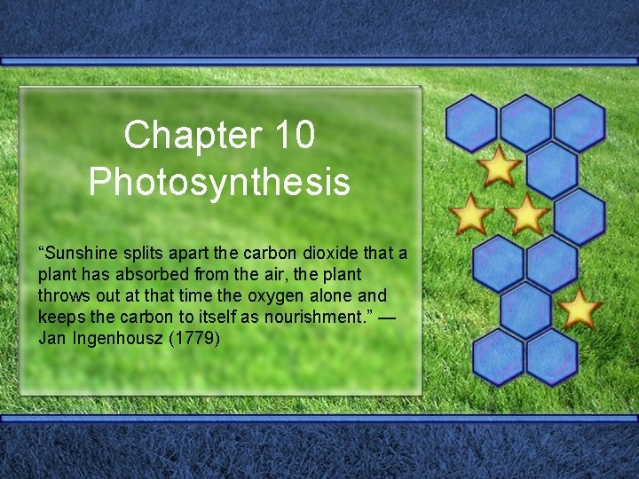 Chapter 10 Photosynthesis “Sunshine splits apart the carbon dioxide that a plant has absorbed
