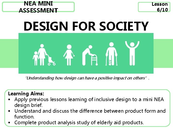 NEA MINI ASSESSMENT Lesson 6/10 DESIGN FOR SOCIETY “Understanding how design can have a