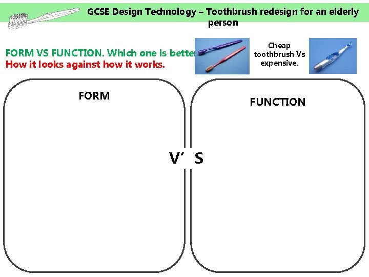 GCSE Design Technology – Toothbrush redesign for an elderly person FORM VS FUNCTION. Which