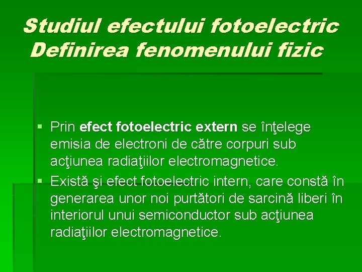 Studiul efectului fotoelectric Definirea fenomenului fizic § Prin efect fotoelectric extern se înţelege emisia