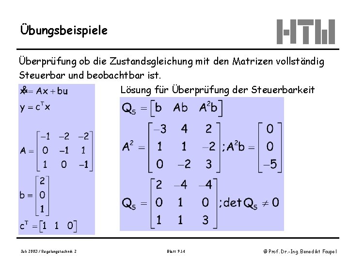 Übungsbeispiele Überprüfung ob die Zustandsgleichung mit den Matrizen vollständig Steuerbar und beobachtbar ist. Lösung