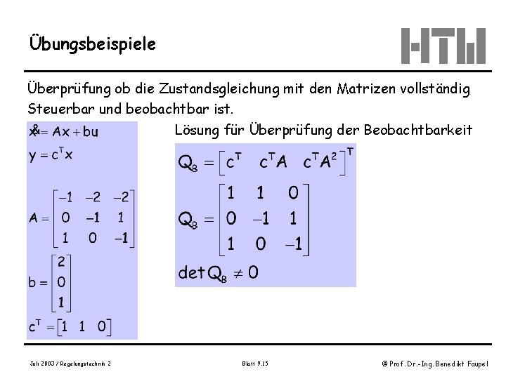 Übungsbeispiele Überprüfung ob die Zustandsgleichung mit den Matrizen vollständig Steuerbar und beobachtbar ist. Lösung