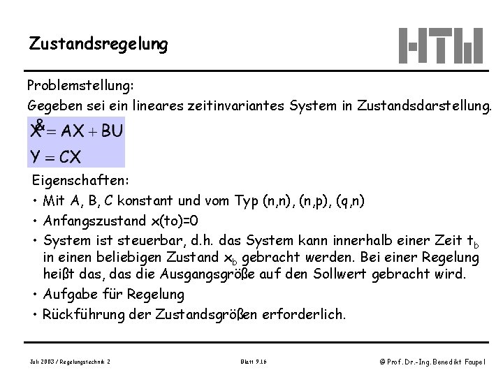 Zustandsregelung Problemstellung: Gegeben sei ein lineares zeitinvariantes System in Zustandsdarstellung. Eigenschaften: • Mit A,