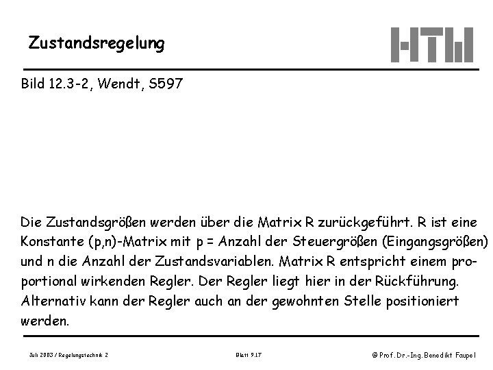 Zustandsregelung Bild 12. 3 -2, Wendt, S 597 Die Zustandsgrößen werden über die Matrix