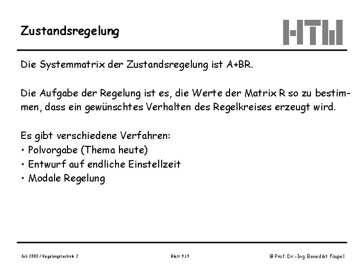 Zustandsregelung Die Systemmatrix der Zustandsregelung ist A+BR. Die Aufgabe der Regelung ist es, die