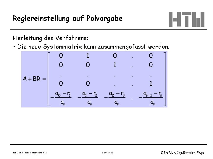 Reglereinstellung auf Polvorgabe Herleitung des Verfahrens: • Die neue Systemmatrix kann zusammengefasst werden. Juli