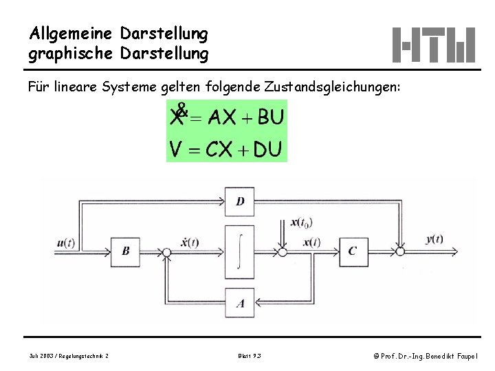 Allgemeine Darstellung graphische Darstellung Für lineare Systeme gelten folgende Zustandsgleichungen: Juli 2003 / Regelungstechnik