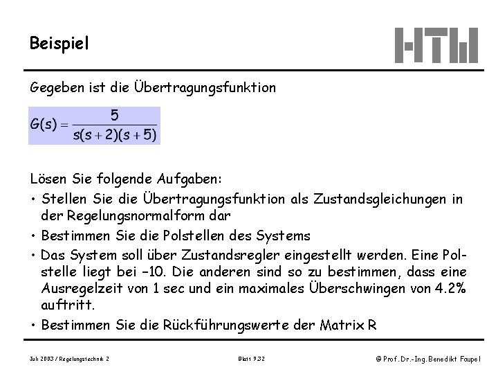 Beispiel Gegeben ist die Übertragungsfunktion Lösen Sie folgende Aufgaben: • Stellen Sie die Übertragungsfunktion