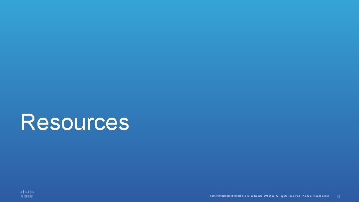 Resources C 97 -737382 -00 © 2016 Cisco and/or its affiliates. All rights reserved. Resources C 97 -737382 -00 © 2016 Cisco and/or its affiliates. All rights reserved.