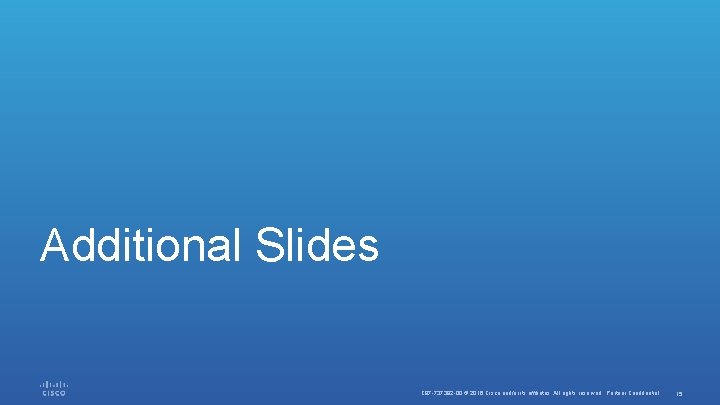 Additional Slides C 97 -737382 -00 © 2016 Cisco and/or its affiliates. All rights Additional Slides C 97 -737382 -00 © 2016 Cisco and/or its affiliates. All rights