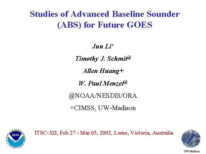 Studies of Advanced Baseline Sounder (ABS) for Future GOES Jun Li+ Timothy J. Schmit@
