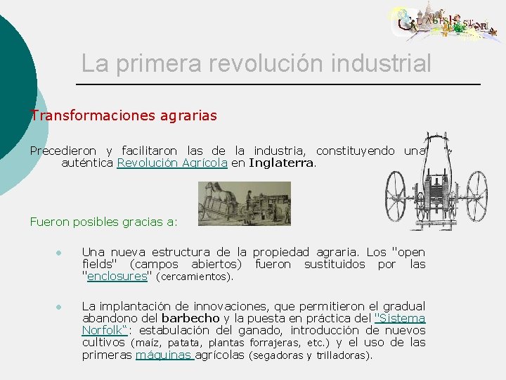 La primera revolución industrial Transformaciones agrarias Precedieron y facilitaron las de la industria, constituyendo