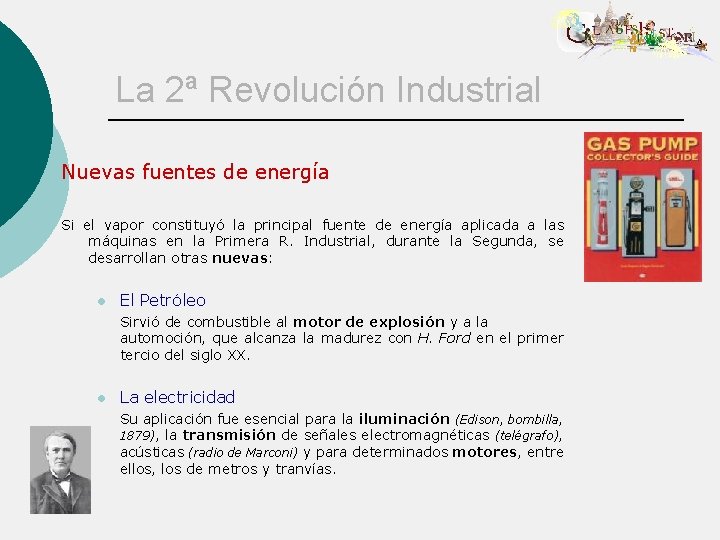 La 2ª Revolución Industrial Nuevas fuentes de energía Si el vapor constituyó la principal