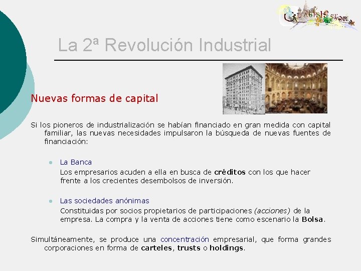 La 2ª Revolución Industrial Nuevas formas de capital Si los pioneros de industrialización se