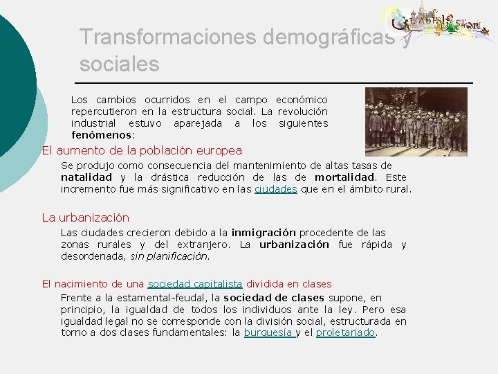 Transformaciones demográficas y sociales Los cambios ocurridos en el campo económico repercutieron en la