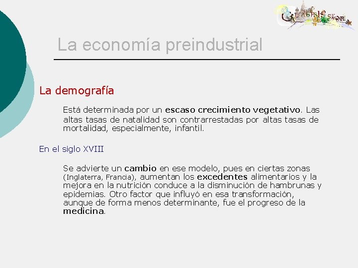 La economía preindustrial La demografía Está determinada por un escaso crecimiento vegetativo. Las altas