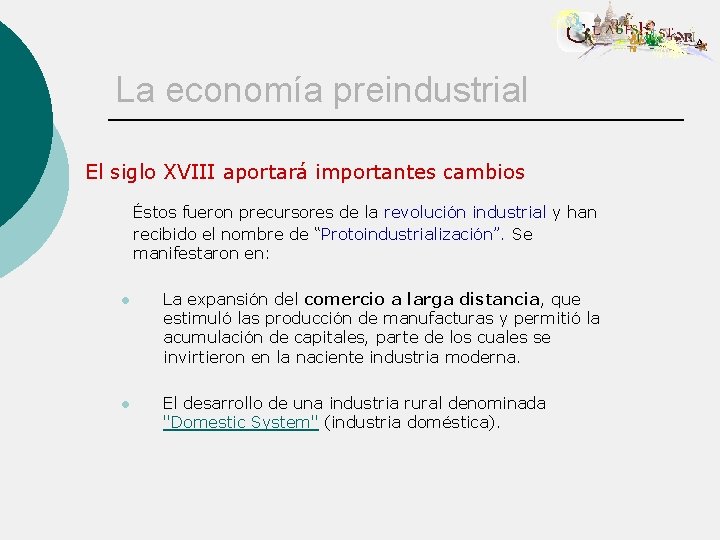 La economía preindustrial El siglo XVIII aportará importantes cambios Éstos fueron precursores de la