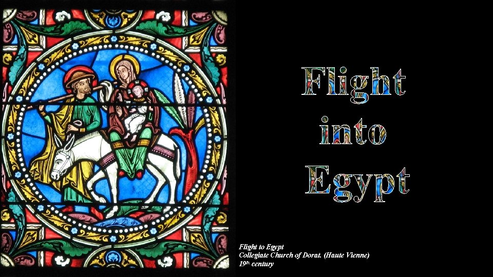 Flight into Egypt Flight to Egypt Collegiate Church of Dorat. (Haute Vienne) 19 th