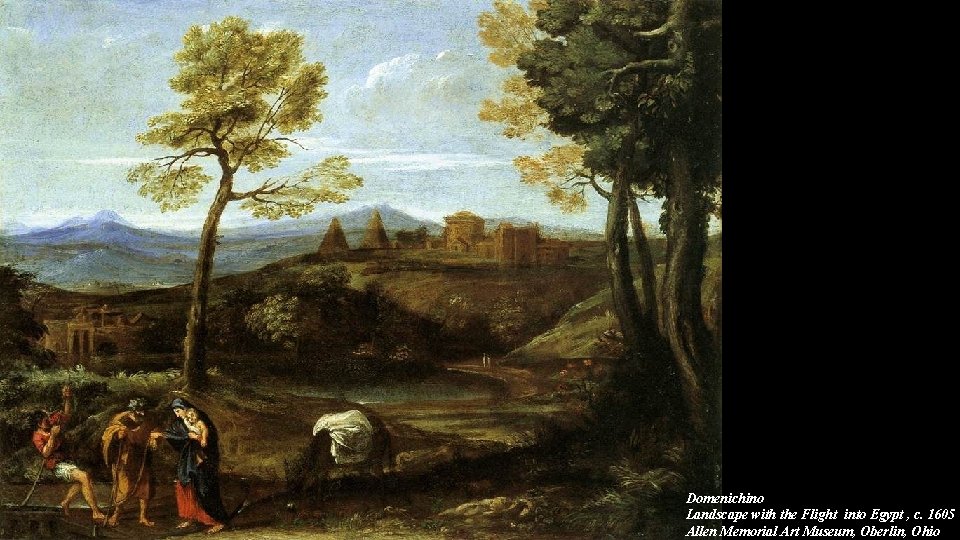 Domenichino Landscape with the Flight into Egypt , c. 1605 Allen Memorial Art Museum,