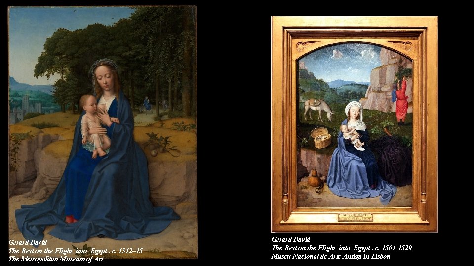 Gerard David The Rest on the Flight into Egypt , c. 1512– 15 The