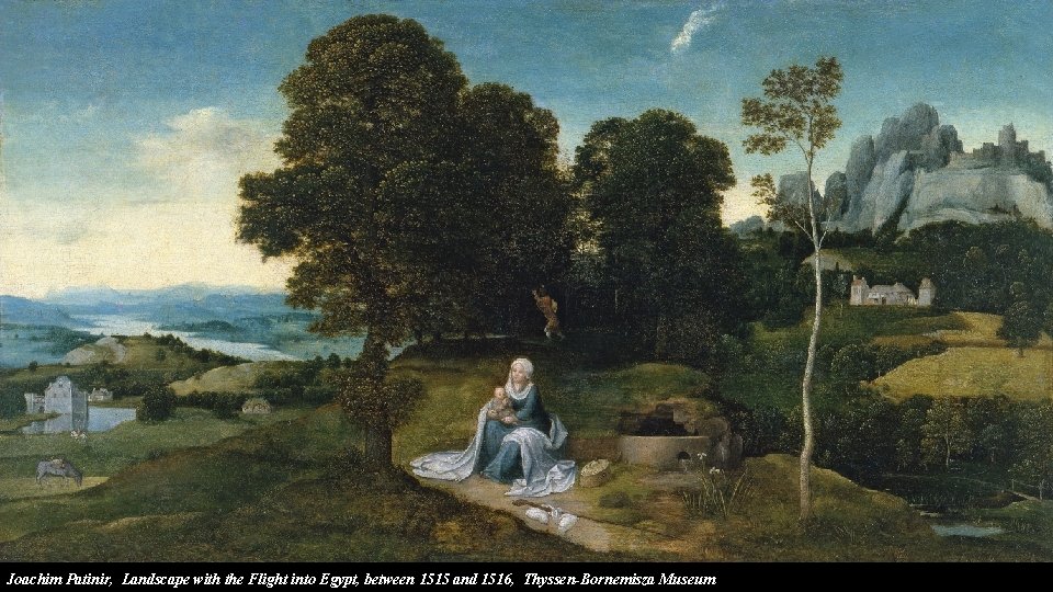 Joachim Patinir, Landscape with the Flight into Egypt, between 1515 and 1516, Thyssen-Bornemisza Museum