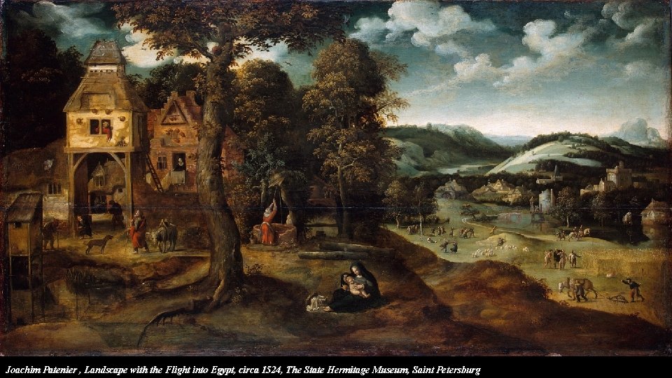 Joachim Patenier , Landscape with the Flight into Egypt, circa 1524, The State Hermitage