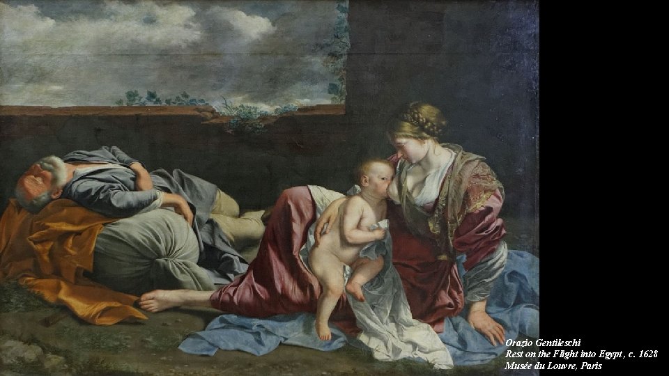 Orazio Gentileschi Rest on the Flight into Egypt , c. 1628 Musée du Louvre,