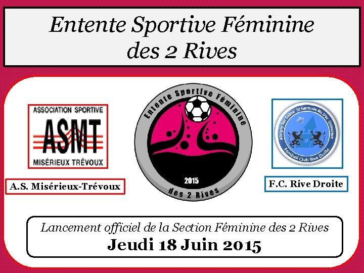 Entente Sportive Féminine des 2 Rives A. S. Misérieux-Trévoux F. C. Rive Droite Lancement