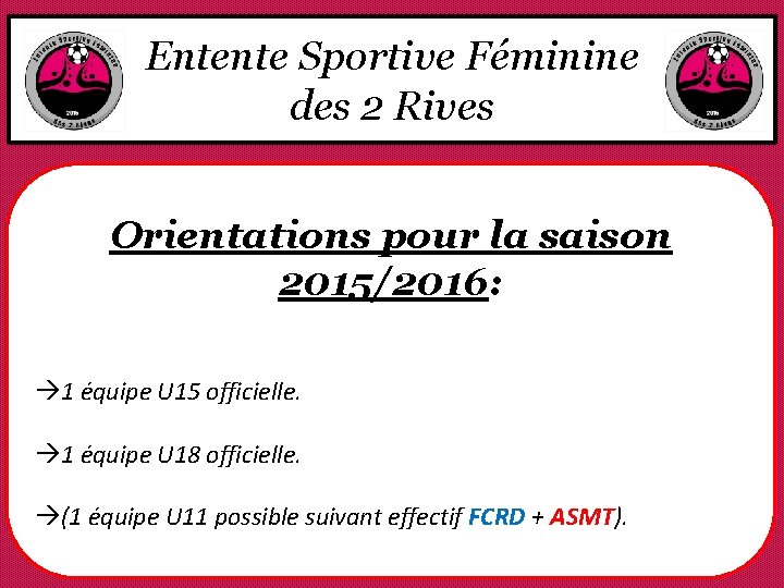 Entente Sportive Féminine des 2 Rives Orientations pour la saison 2015/2016: à 1 équipe