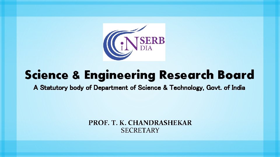 Science & Engineering Research Board A Statutory body of Department of Science & Technology,