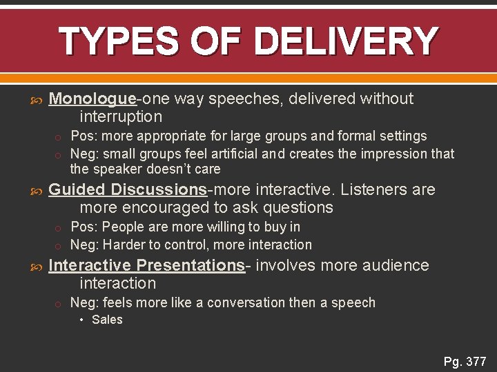 TYPES OF DELIVERY Monologue-one way speeches, delivered without interruption o Pos: more appropriate for