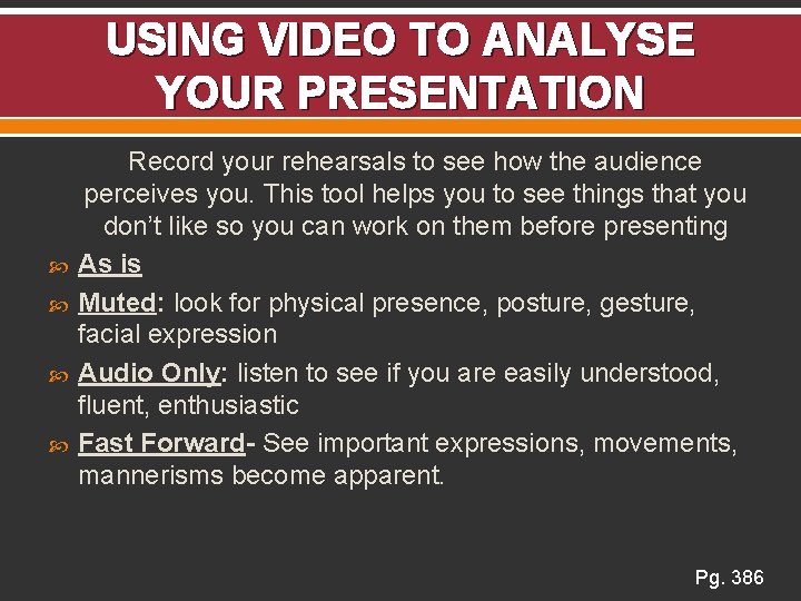 USING VIDEO TO ANALYSE YOUR PRESENTATION Record your rehearsals to see how the audience