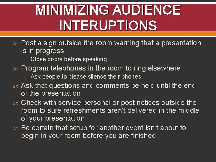 MINIMIZING AUDIENCE INTERUPTIONS Post a sign outside the room warning that a presentation is