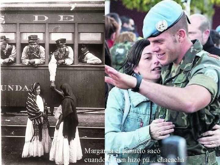 Margarita el pañuelo sacó cuando el tren hizo píí. . . chacachá 