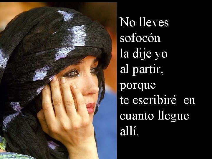 No lleves sofocón la dije yo al partir, porque te escribiré en cuanto llegue