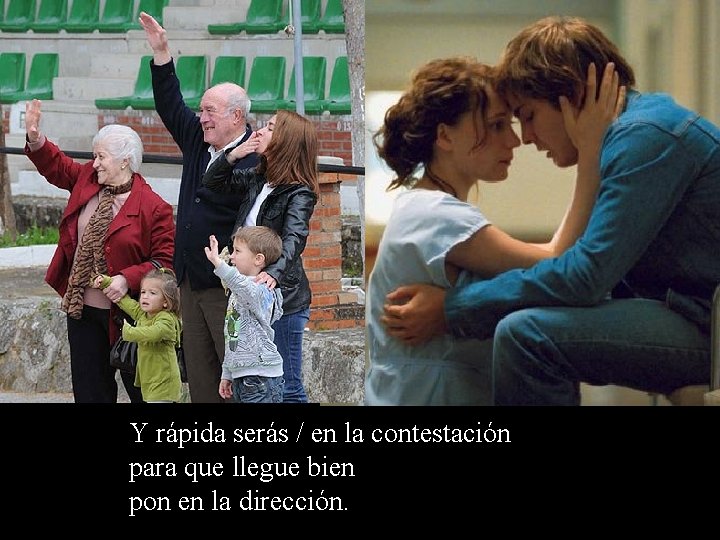 Y rápida serás / en la contestación para que llegue bien pon en la