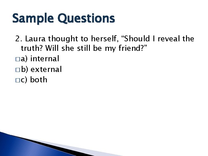 Sample Questions 2. Laura thought to herself, “Should I reveal the truth? Will she Sample Questions 2. Laura thought to herself, “Should I reveal the truth? Will she