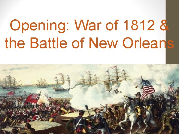 Opening: War of 1812 & the Battle of New Orleans 