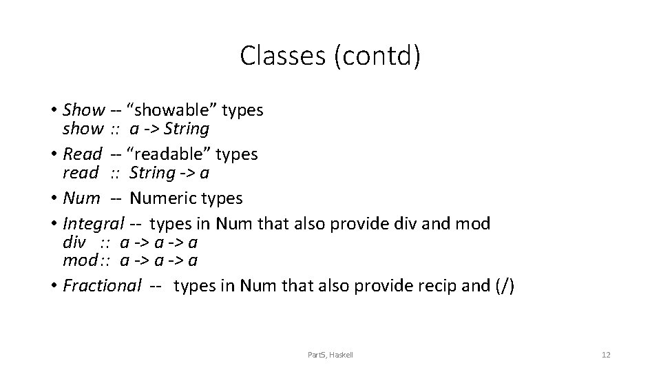 Classes (contd) • Show -- “showable” types show : : a -> String •