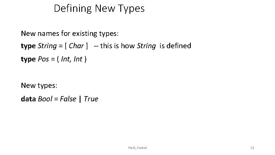 Defining New Types New names for existing types: type String = [ Char ]