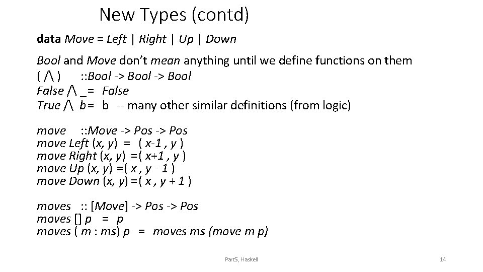 New Types (contd) data Move = Left | Right | Up | Down Bool