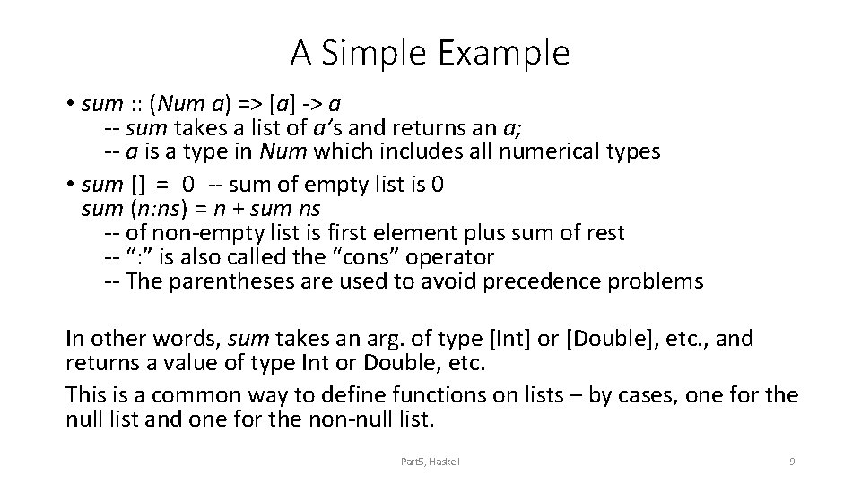 A Simple Example • sum : : (Num a) => [a] -> a --